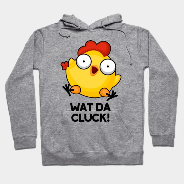 Wat Da Cluck Funny Chicken Pun Hoodie by punnybone